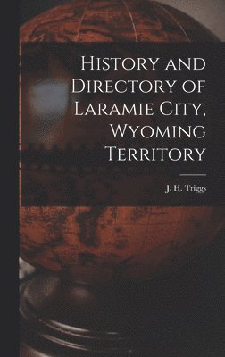 bokomslag History and Directory of Laramie City, Wyoming Territory