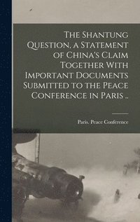 bokomslag Shantung Question, a Statement of China's Claim Together With Important Documents Submitted to the Peace Conference in Paris ..