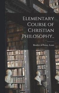 bokomslag Elementary Course of Christian Philosophy..