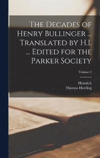 bokomslag The Decades of Henry Bullinger ... Translated by H.I. ... Edited for the Parker Society; Volume 2