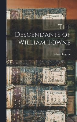 The Descendants of William Towne 1