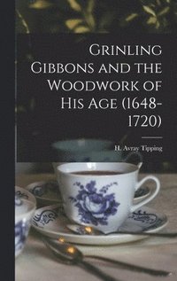 bokomslag Grinling Gibbons and the Woodwork of His Age (1648-1720)