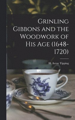 Grinling Gibbons and the Woodwork of His Age (1648-1720), Inbunden