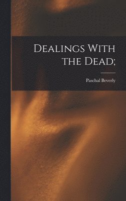 Paschal Beverly 1825-1874 Randolph - Dealings With the Dead;, Inbunden