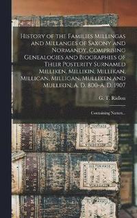bokomslag History of the Families Millingas and Millanges of Saxony and Normandy, Comprising Genealogies and Biographies of Their Posterity Surnamed Milliken, Millikin, Millikan, Millican, Milligan, Mulliken