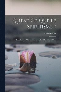 bokomslag Qu'est-ce-que Le Spiritisme ?