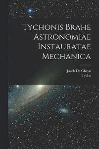 bokomslag Tychonis Brahe Astronomiae instauratae mechanica