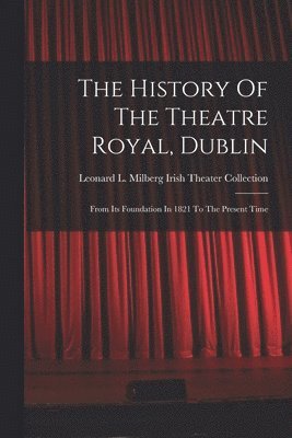 bokomslag History Of The Theatre Royal, Dublin