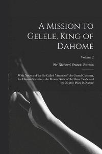bokomslag A Mission to Gelele, King of Dahome