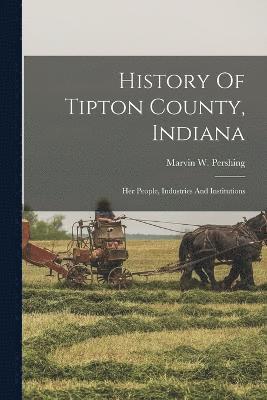 bokomslag History Of Tipton County, Indiana