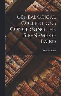 bokomslag Genealogical Collections Concerning the Sir-Name of Baird