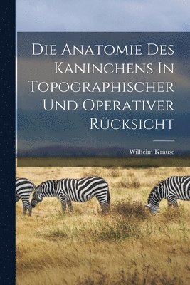 Die Anatomie Des Kaninchens In Topographischer Und Operativer Rcksicht 1