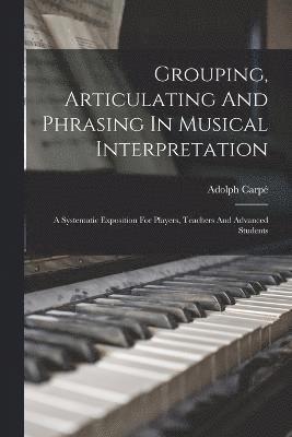 Grouping, Articulating And Phrasing In Musical Interpretation 1