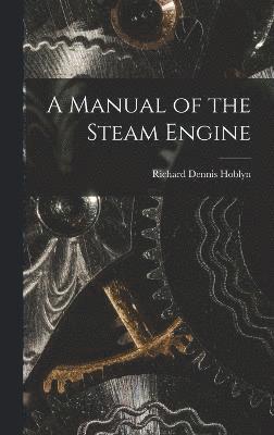 A Manual of the Steam Engine 1