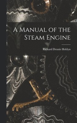 A Manual of the Steam Engine 1