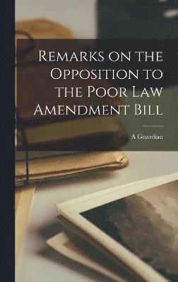 bokomslag Remarks on the Opposition to the Poor Law Amendment Bill