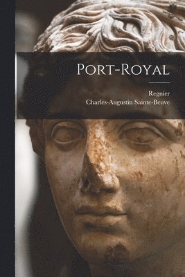 Charles-Augustin Sainte-Beuve, Regnier - Port-royal, Häftad