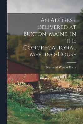 address, delivered at Buxton, Maine, in the Congregational meeting-house