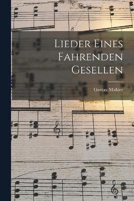 Lieder Eines Fahrenden Gesellen 1