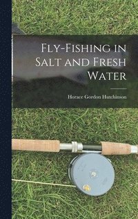 bokomslag Fly-fishing in Salt and Fresh Water