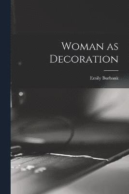 Emily Burbank - Woman as Decoration, Häftad