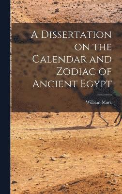 A Dissertation on the Calendar and Zodiac of Ancient Egypt 1