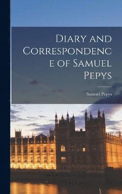 Diary and Correspondence of Samuel Pepys 1