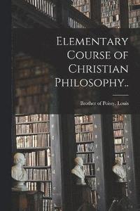 bokomslag Elementary Course of Christian Philosophy..