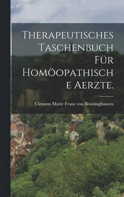 Therapeutisches Taschenbuch fr homopathische Aerzte. 1