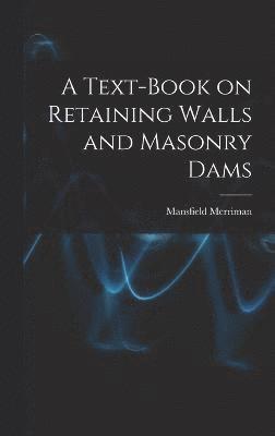 A Text-book on Retaining Walls and Masonry Dams 1