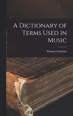 Thomas Valentine - Dictionary of Terms Used in Music, Inbunden