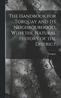 bokomslag The Handbook for Torquay and its Neighbourhood, With the Natural History of the District