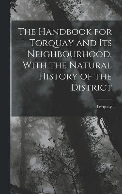 The Handbook for Torquay and its Neighbourhood, With the Natural History of the District 1