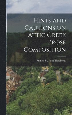 bokomslag Hints and Cautions on Attic Greek Prose Composition
