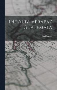 bokomslag Die Alta Verapaz Guatemala