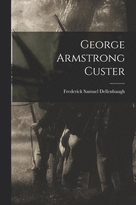 bokomslag George Armstrong Custer