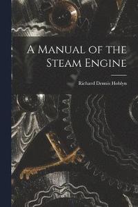 bokomslag A Manual of the Steam Engine
