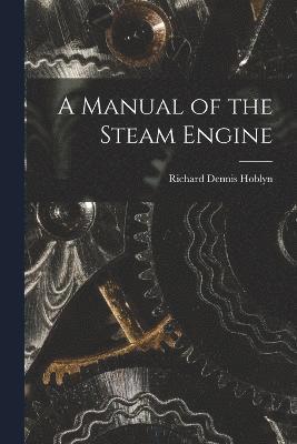 A Manual of the Steam Engine 1
