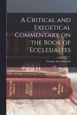 bokomslag A Critical and Exegetical Commentary on the Book of Ecclesiastes