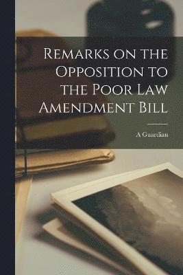 bokomslag Remarks on the Opposition to the Poor Law Amendment Bill