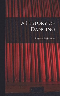 Reginald St -Johnston, Reginald St.-Johnston - History of Dancing, Inbunden