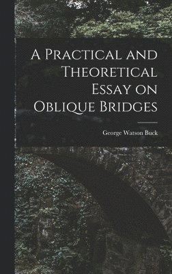 bokomslag Practical and Theoretical Essay on Oblique Bridges