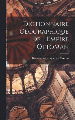 bokomslag Dictionnaire Gographique de L'Empire Ottoman