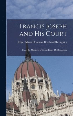 bokomslag Francis Joseph and His Court