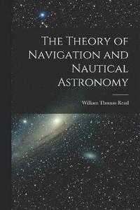 bokomslag The Theory of Navigation and Nautical Astronomy