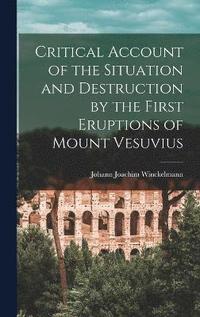 bokomslag Critical Account of the Situation and Destruction by the First Eruptions of Mount Vesuvius