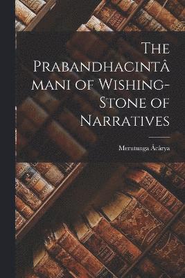 bokomslag Prabandhacintâmani of Wishing-Stone of Narratives