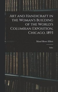 bokomslag Art and Handicraft in the Woman's Building of the World's Columbian Exposition, Chicago, 1893