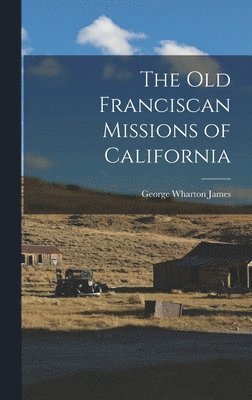 bokomslag The Old Franciscan Missions of California