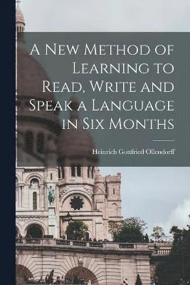 bokomslag A New Method of Learning to Read, Write and Speak a Language in Six Months